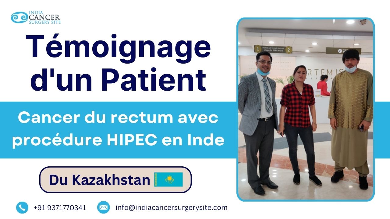 Témoignage d'un patient kazakh : traitement du cancer du rectum par procédure HIPEC en Inde