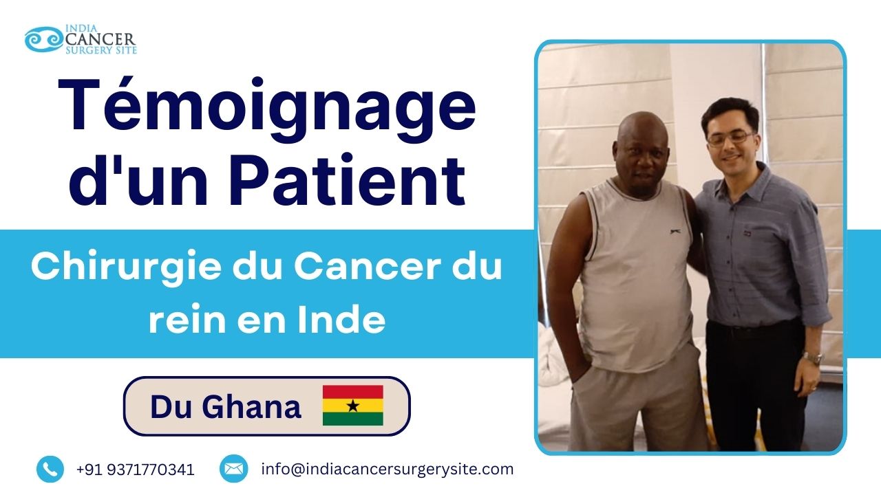 Avis d'un patient du Ghana : subir une opération du cancer du rein en Inde