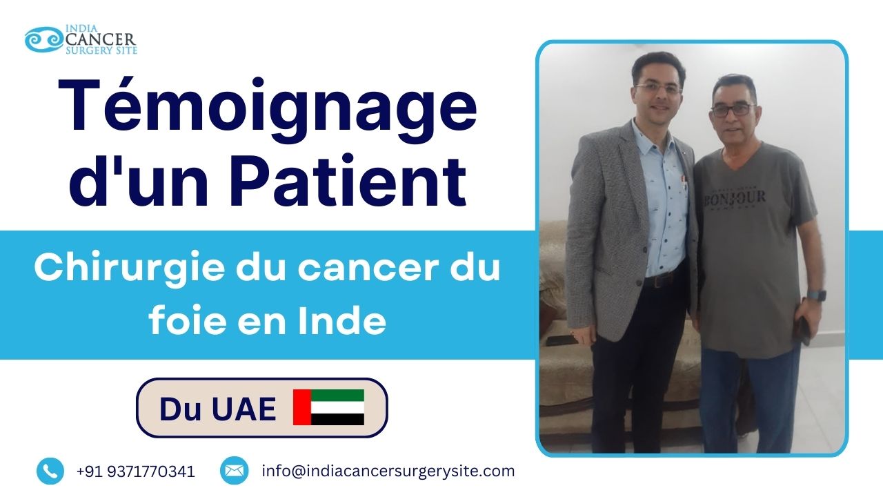 L'expérience d'un patient des Émirats arabes unis : subir une opération du cancer du foie en Inde