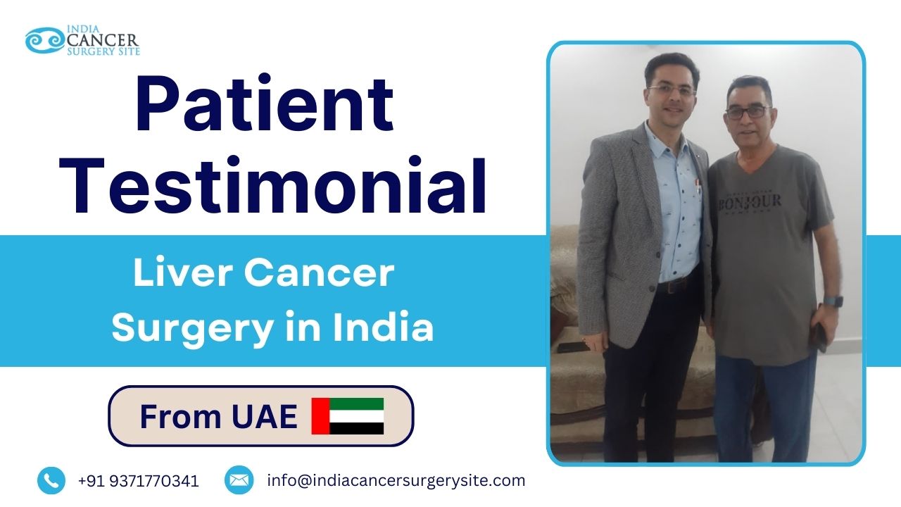 UAE Patient's Experience: Receiving Liver Cancer Surgery in India